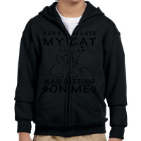 Limited Edition Sorry Im Late My Cat Was Sitting On Me-hwoq4 Youth Zipper Hoodie | Artistshot