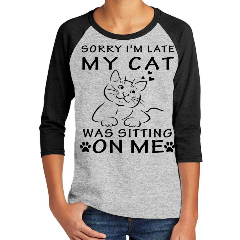 Limited Edition Sorry Im Late My Cat Was Sitting On Me-hwoq4 Youth 3/4 Sleeve by Jankonen637 | Artistshot