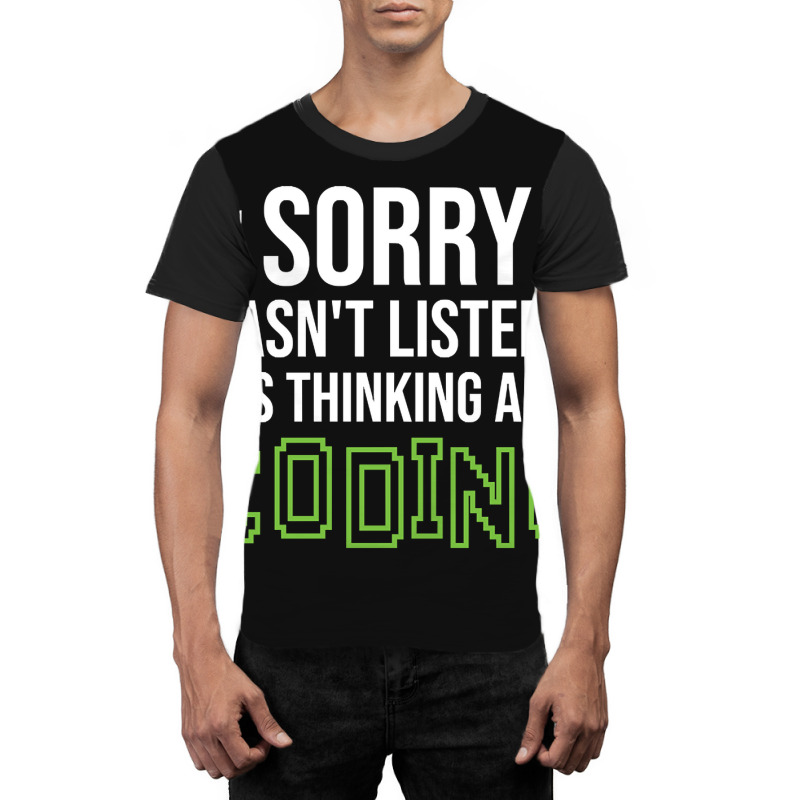 Limited Edition Sorry I Wasn't Listening I Was Thinking About Coding, Graphic T-shirt by poppyallen | Artistshot