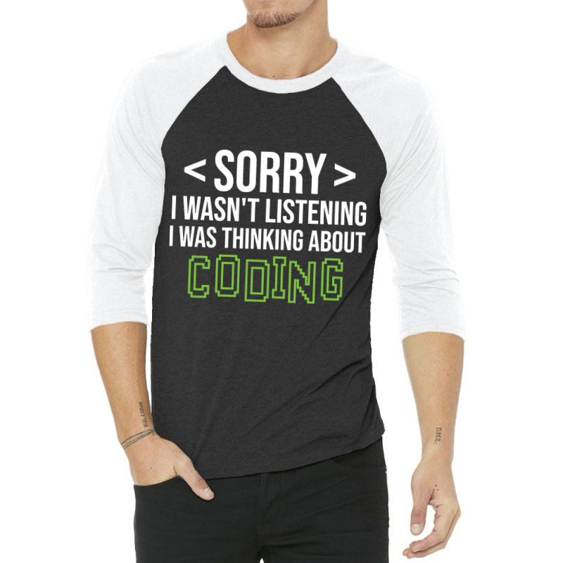 Limited Edition Sorry I Wasn't Listening I Was Thinking About Coding, 3/4 Sleeve Shirt by poppyallen | Artistshot