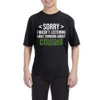 Limited Edition Sorry I Wasn't Listening I Was Thinking About Coding, Youth Tee | Artistshot