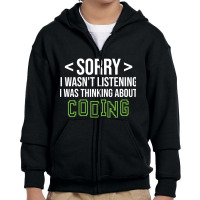 Limited Edition Sorry I Wasn't Listening I Was Thinking About Coding, Youth Zipper Hoodie | Artistshot