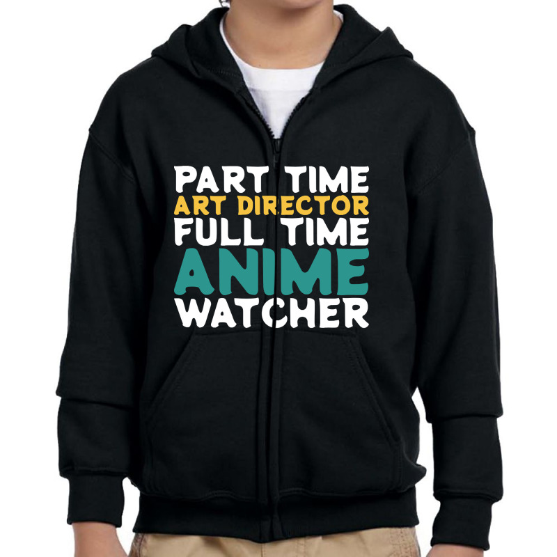 Hot Trend Part Time Art Director Full Time Anime Watcher Youth Zipper Hoodie by Pannell Quintero | Artistshot