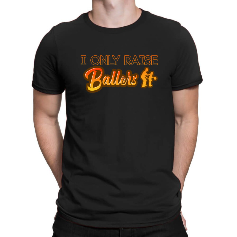 I Only Raise Ballers 1 T-shirt | Artistshot