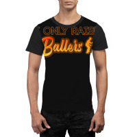 I Only Raise Ballers 1 Graphic T-shirt | Artistshot