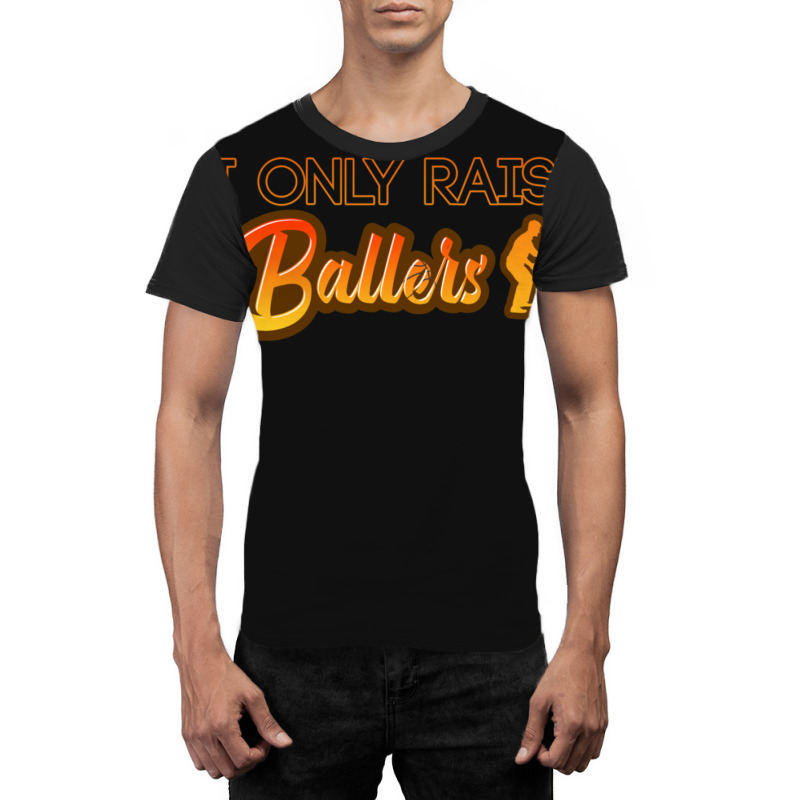 I Only Raise Ballers 1 Graphic T-shirt | Artistshot