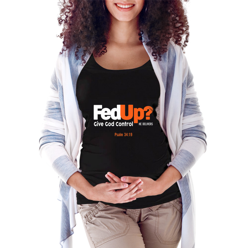 Fedup Fed Up Give God Control He Delivers Psalm Shirt Premium T Shirt Maternity Scoop Neck T-shirt by scavo | Artistshot