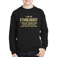 I'm An Ethologist I Solve Problems. Funny Gift Youth Sweatshirt | Artistshot