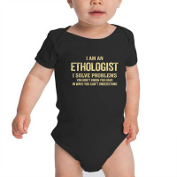 I'm An Ethologist I Solve Problems. Funny Gift Baby Bodysuit | Artistshot