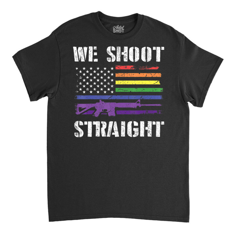 Hot Trend Gay Veteran We Shoot Straight Lgbt Veterans Day Gif Classic T-shirt | Artistshot