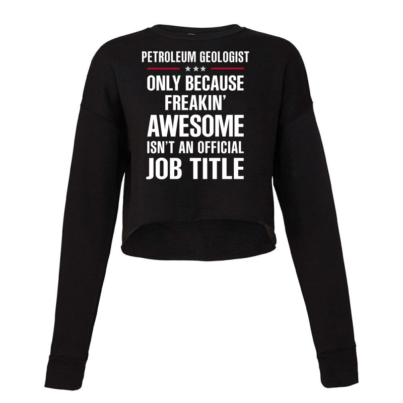 Gift For Freakin' Awesome Petroleum Geologist Cropped Sweater by thanchashop | Artistshot