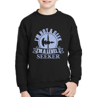 Limited Edition Im Not A Geek Im A Level 7 Seeker Youth Sweatshirt | Artistshot