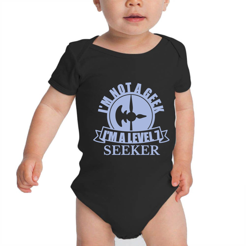 Limited Edition Im Not A Geek Im A Level 7 Seeker Baby Bodysuit by webberkyla | Artistshot