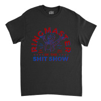 Trending Ring Master Of The Shit Show (2) Classic T-shirt | Artistshot