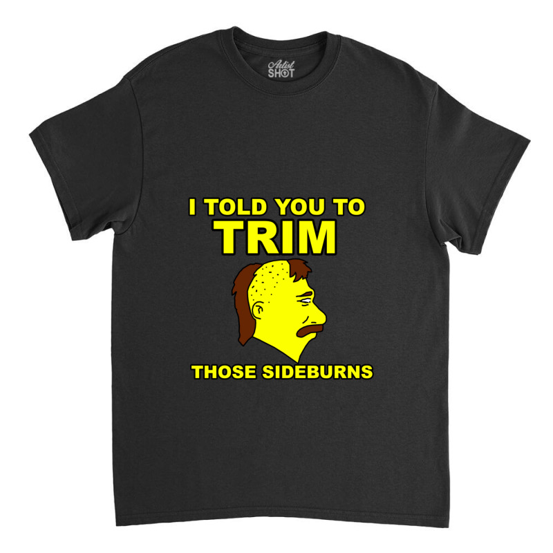 Trim Those Sideburns 1 Classic T-shirt by MelanieKathleen | Artistshot