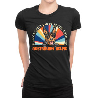 Dog Lover T  Shirt Sorry I Can't Have Plans With My Australian Kelpie Ladies Fitted T-shirt | Artistshot