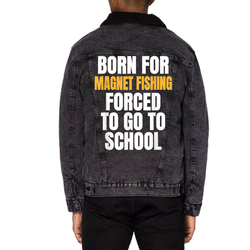 Born For Magnet Fishing Funny Gift Unisex Sherpa-lined Denim Jacket | Artistshot