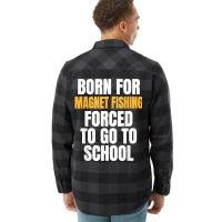 Born For Magnet Fishing Funny Gift Flannel Shirt | Artistshot