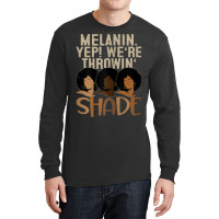 Womens Melanin We're Throwing Shade Black Pride African Gift Girls _00 Long Sleeve Shirts | Artistshot