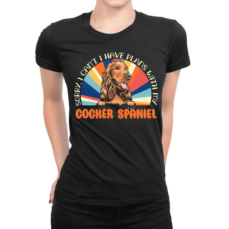 Dog Lover T  Shirt Sorry I Can't Have Plans With My Cocker Spaniel For Ladies Fitted T-Shirt by roderick79981 | Artistshot