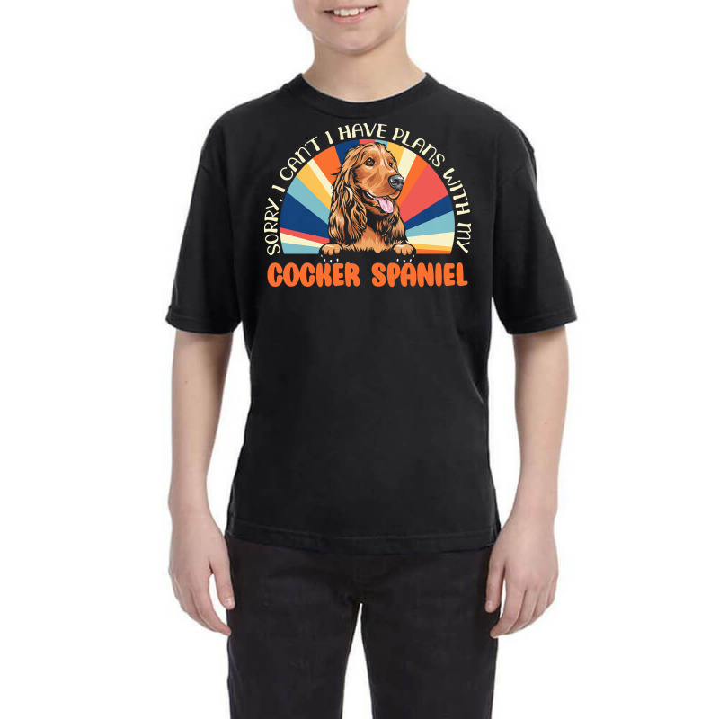 Dog Lover T  Shirt Sorry I Can't Have Plans With My Cocker Spaniel For Youth Tee by roderick79981 | Artistshot