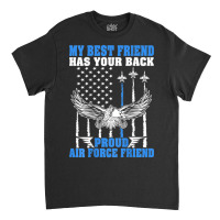 Trending My Best Friend Has Your Back Proud Air Force Friend Classic T-shirt | Artistshot