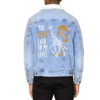 You Aren't Even On My Level - Funny Giraffe Gift Unisex Sherpa-lined Denim Jacket | Artistshot