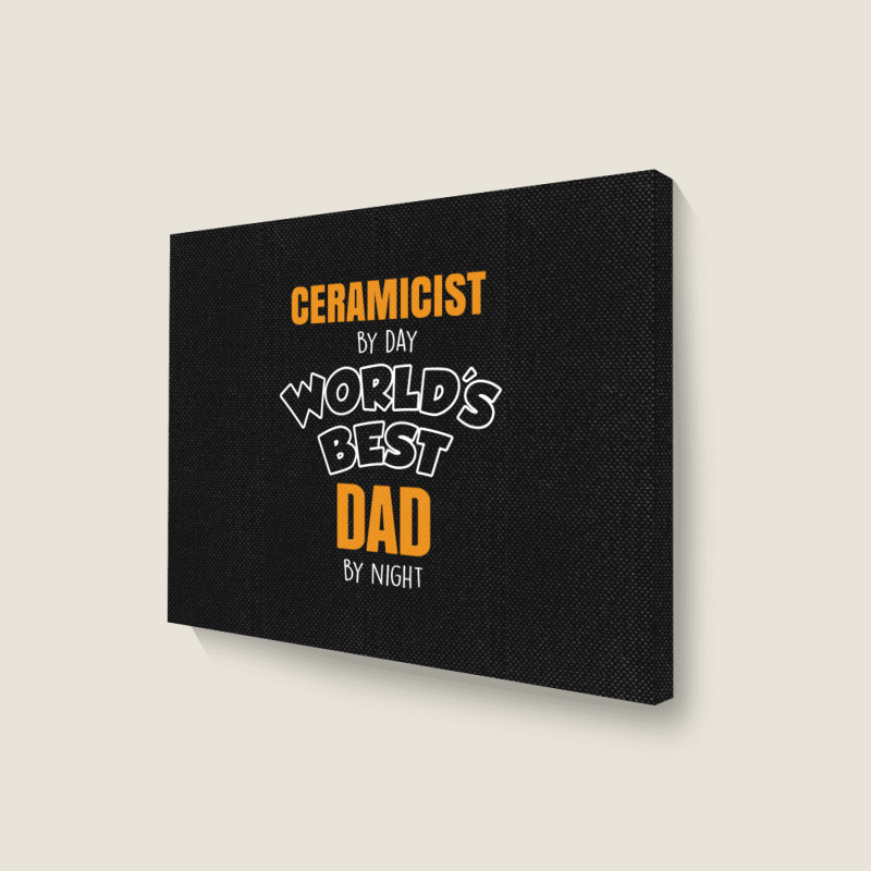 Ceramicist By Day Worlds Best Dad By Night Fathers Day Gift Landscape Canvas Print | Artistshot