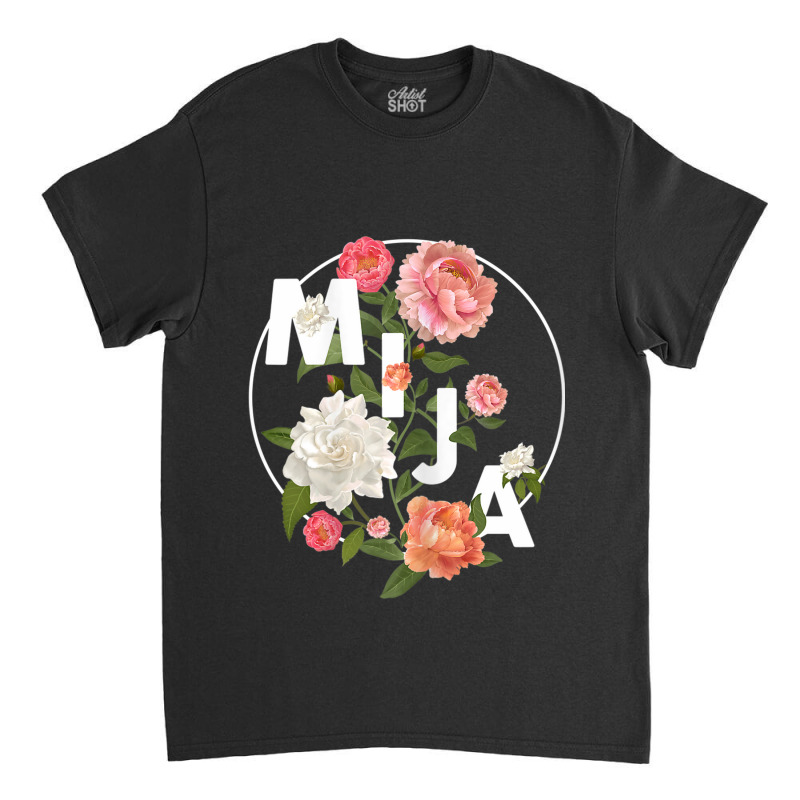 Womens Women Latinx Latina Mija Gift For Daughter Floral Shirt Classic T-shirt by BRANDONARKER | Artistshot