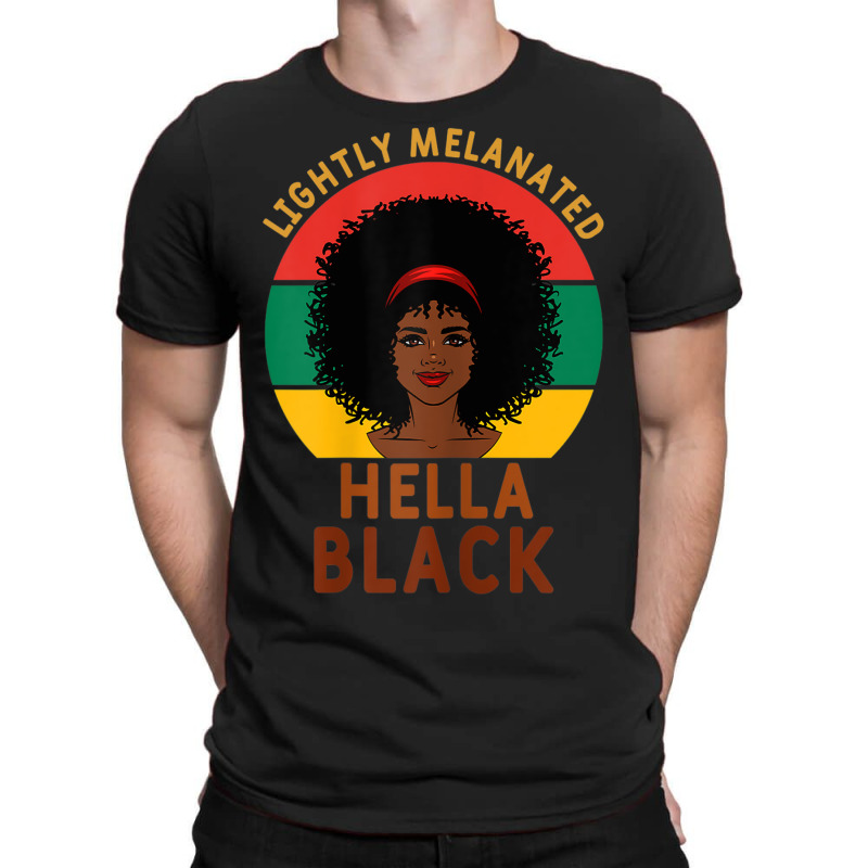 Womens Women Lightly Melanated Hella Black Melanin Pride Afrogift T-shirt | Artistshot