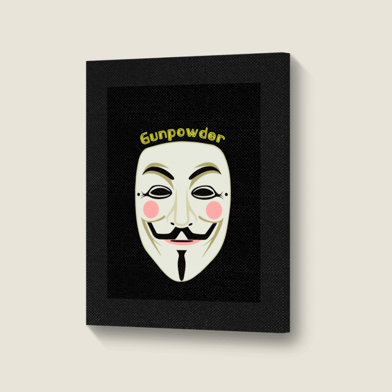 Gunpowder. Guy Fawkes Real Mask. Every Legend Starts Small. My Friend  Portrait Canvas Print | Artistshot