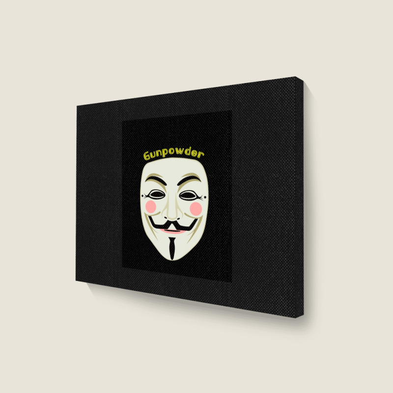 Gunpowder. Guy Fawkes Real Mask. Every Legend Starts Small. My Friend  Landscape Canvas Print | Artistshot