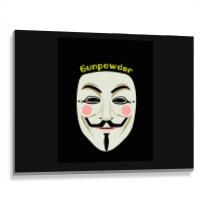 Gunpowder. Guy Fawkes Real Mask. Every Legend Starts Small. My Friend  Metal Print Horizontal | Artistshot