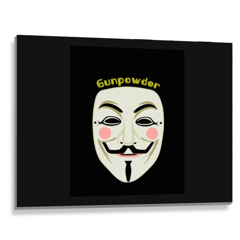 Gunpowder. Guy Fawkes Real Mask. Every Legend Starts Small. My Friend  Metal Print Horizontal | Artistshot