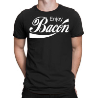 Enjoy Bacon T-shirt | Artistshot