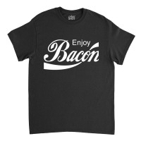 Enjoy Bacon Classic T-shirt | Artistshot