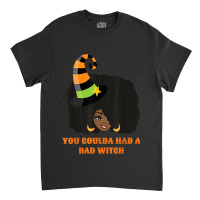 You Coulda Had A Bad Witch Funny Afro Female Classic T-shirt | Artistshot