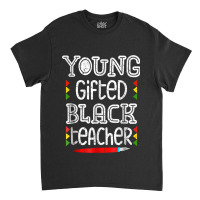 Young Gifted Black Teacher Shirt Black History Month School Classic T-shirt | Artistshot