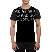 Can We Put Our Work Aside For Now And Just Have Some Fun T Shirt Graphic T-shirt | Artistshot