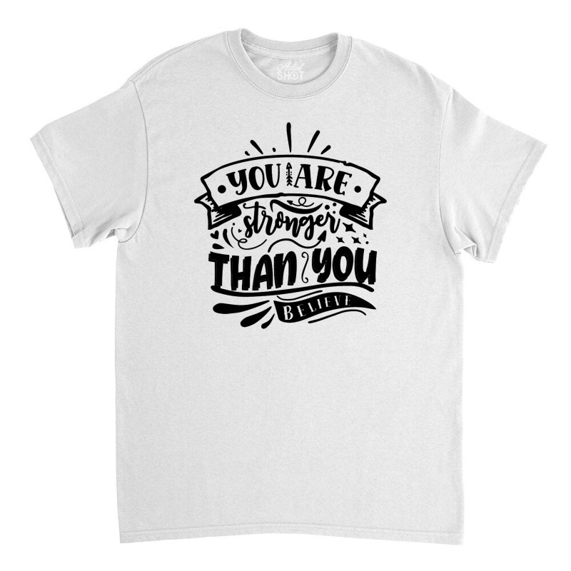 You Are Stronger Than You Believe Classic T-shirt by romisiantaka | Artistshot