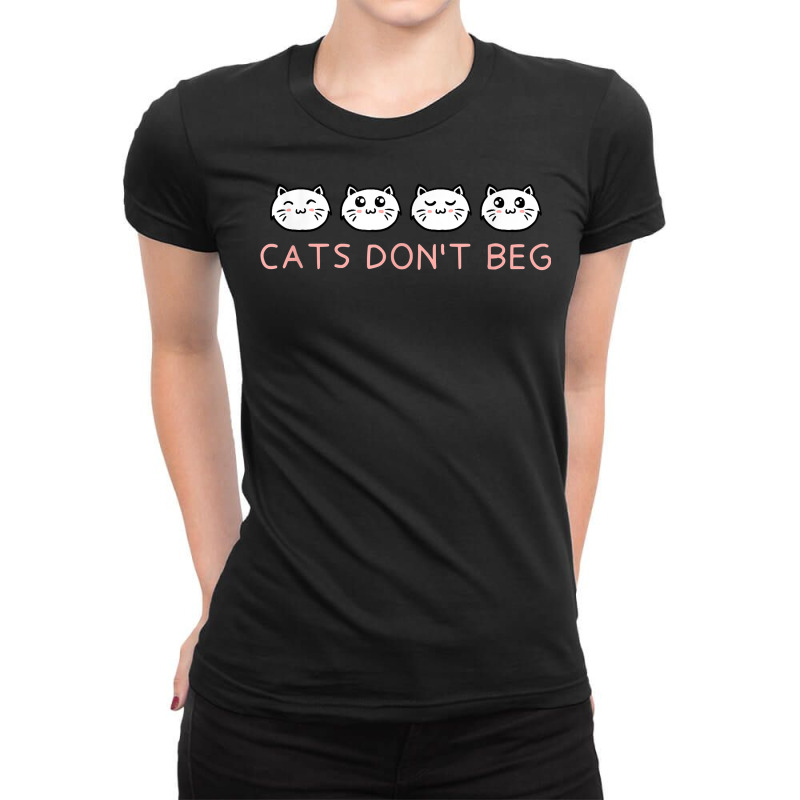 Cats Dont Beg Cat Mom Funny Cat Dad Humor Sayings T Shirt Ladies Fitted T-shirt | Artistshot