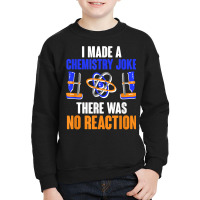 Chemistry Joke No Reaction Chemists Teacher Men Women T Shirt Youth Sweatshirt | Artistshot