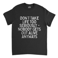 Don't Take Life Too Seriously Nihilism Typography Design Classic T-shirt | Artistshot