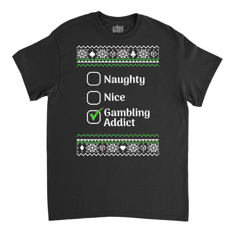 Naughty Nice Gambling Addict Christmas Sweatshirt Classic T-shirt | Artistshot