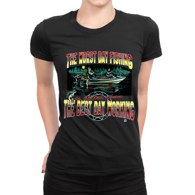 Worst Day Fishing, Best Day Working, Worst Day Fishing, Worst, Day Fis Ladies Fitted T-Shirt by SHOPODKA | Artistshot