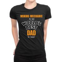 Mining Mechanic By Day Worlds Best Dad By Night Fathers Day Ladies Fitted T-shirt | Artistshot