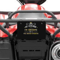 Of Course I'm Awesome I'm A Pile Driver Operator Atv License Plate | Artistshot