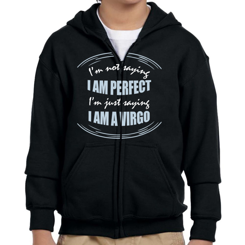 Trending Not Saying I'm Perfect Just Saying I Am A Virgo Youth Zipper Hoodie by michaelyounger19 | Artistshot