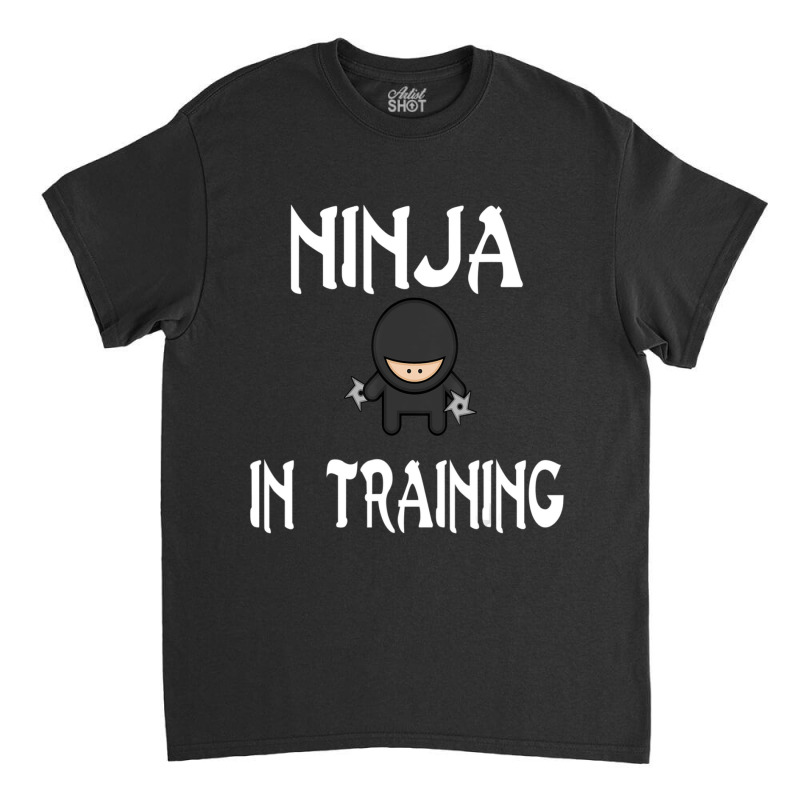 Trending Ninja In Training Ninja Ninjas %23ninja Classic T-shirt | Artistshot