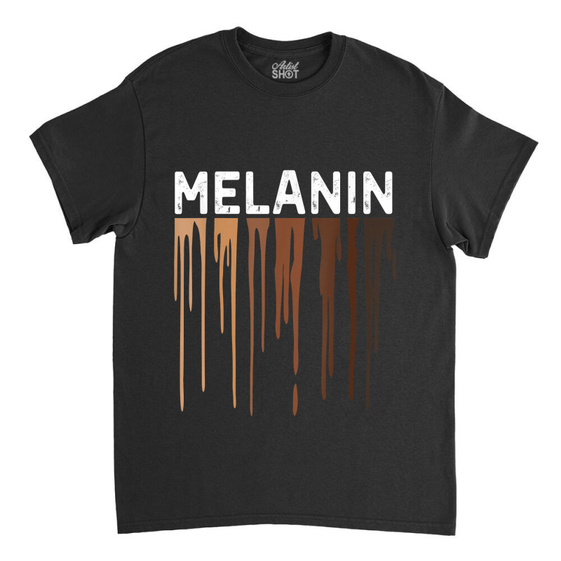 Drippin Melanin Tshirts For Women Pride Gifts Black History Classic T-shirt by PeterArtist | Artistshot